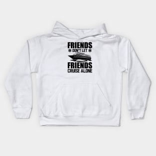 Cruise - Friends don't let friends cruise alone Kids Hoodie